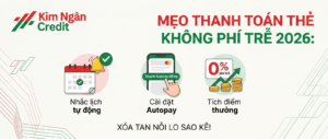Mẹo thanh toán thẻ không phí trễ 2026: Xóa tan nỗi lo sao kê!