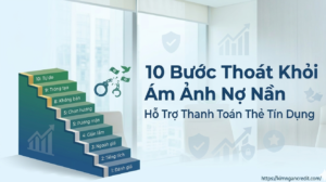 Tìm nơi hỗ trợ thanh toán thẻ tín dụng: 10 Bước Thoát Khỏi Ám Ảnh Nợ Nần